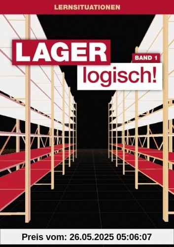Lager logisch!: 1. Ausbildungsjahr - Arbeitsbuch mit Lernsituationen und CD-ROM Lager logisch!: 1. Ausbildungsjahr - Arbeitsbuch mit Lernsituationen und CD-ROM