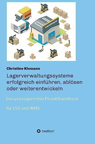 Lagerverwaltungssysteme erfolgreich einführen, ablösen oder weiterentwickeln: Das praxisgerech... Lagerverwaltungssysteme erfolgreich einführen, ablösen oder weiterentwickeln: Das praxisgerech...