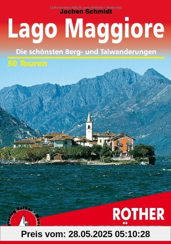 Lago Maggiore. Rother Wanderführer. Die schönsten Tal- und Höhenwanderungen: Die schönsten Berg- und Talwanderungen. 50 Touren: 50 ausgewählte ... ... ... Verbano sowie im Nationalpark Val Grande