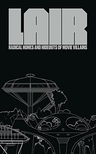 Lair: Radical Homes and Hideouts of Movie Villains (More...)