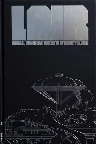 Lair: Radical Homes and Hideouts of Movie Villains (More...)