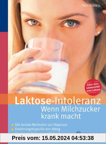 Laktose-Intoleranz: Wenn Milchzucker krank macht. Die besten Methoden zur Diagnose. Ernährungstipps für den Alltag. Geeignete Nahrungsmittel auf einen Blick