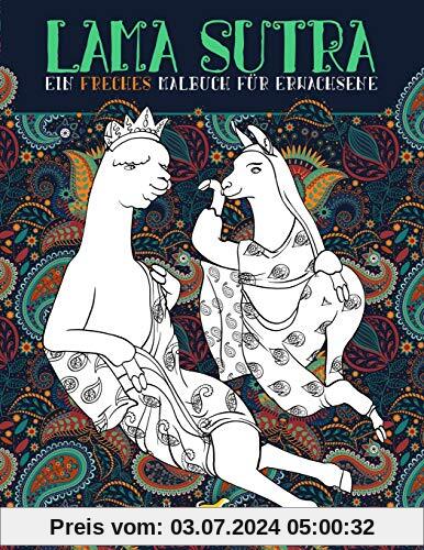 Lama Sutra: Ein freches Malbuch für Erwachsene mit Thema Kamasutra dargestellt durch Lamas, Faultiere und Einhörner