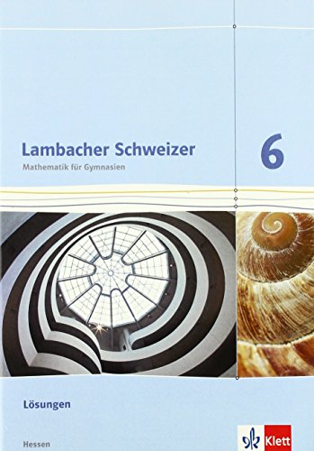 Lambacher Schweizer Mathematik 6 - G8. Ausgabe Hessen: Lösungen Klasse 6 (Lambacher Schweizer. Ausgabe für Hessen ab 2013)