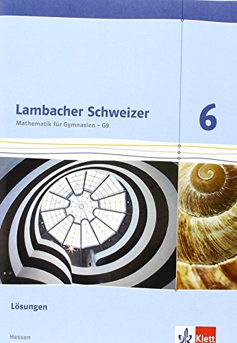 Lambacher Schweizer Mathematik 6 - G9. Ausgabe Hessen: Lösungen Klasse 6 (Lambacher Schweizer. Ausgabe für Hessen ab 2013) von Klett Ernst /Schulbuch