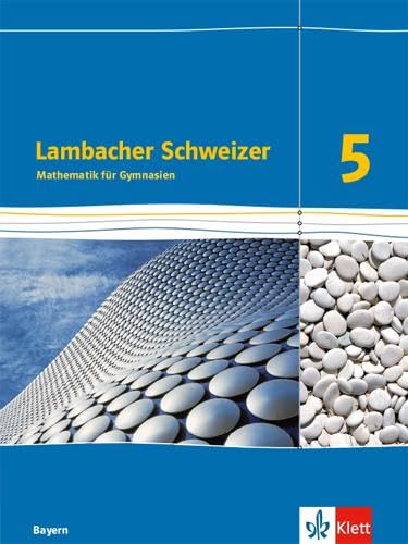 Lambacher Schweizer Mathematik 5. Ausgabe Bayern: Schulbuch Klasse 5 (Lambacher Schweizer. Ausgabe für Bayern ab 2017) von Klett