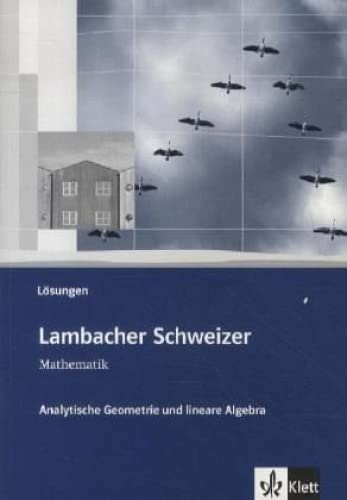 Lambacher Schweizer Mathematik Analytische Geometrie und lineare Algebra: Lösungen Klassen 10-12 oder 11-13 (Lambacher Schweizer. Bundesausgabe ab 2012) von Klett