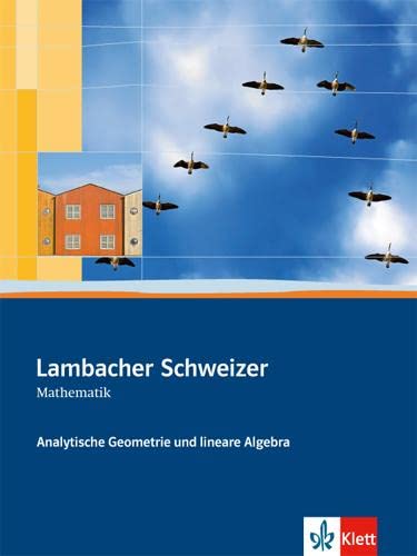 Lambacher Schweizer Mathematik Analytische Geometrie und lineare Algebra: Schulbuch Klassen 10-12 oder 11-13 (Lambacher Schweizer. Bundesausgabe ab 2012) von Klett Ernst /Schulbuch