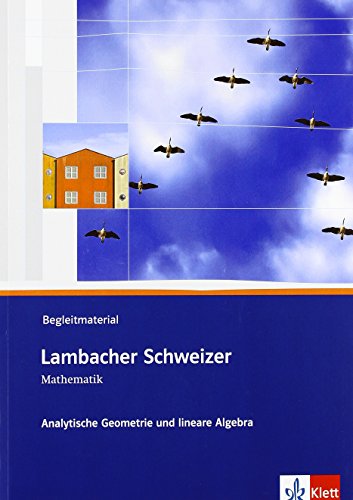 Lambacher Schweizer Mathematik Analytische Geometrie und lineare Algebra: Begleitmaterial mit CD-ROM Klassen 10-12 oder 11-13 (Lambacher Schweizer. Bundesausgabe ab 2012) von Klett