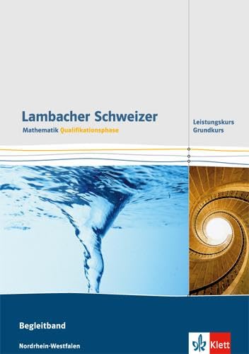 Lambacher Schweizer Mathematik Qualifikationsphase Grundkurs/Leistungskurs. Ausgabe Nordrhein-Westfalen: Begleitband Klassen 11/12 oder 12/13 ... Ausgabe für Nordrhein-Westfalen ab 2014)