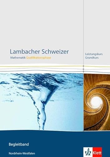 Lambacher Schweizer Mathematik Qualifikationsphase Leistungskurs/Grundkurs. Ausgabe Nordrhein-Westfalen: Lösungen Klassen 11/12 oder 12/13 (Lambacher ... Ausgabe für Nordrhein-Westfalen ab 2014) von Klett