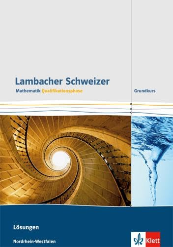 Lambacher Schweizer Mathematik Qualifikationsphase Grundkurs. Ausgabe Nordrhein-Westfalen: Lösungen Klassen 11/12 oder 12/13 (Lambacher Schweizer Mathematik. Ausgabe für Nordrhein-Westfalen ab 2015) Lambacher Schweizer Mathematik Qualifikationsphase Grundkurs. Ausgabe Nordrhein-Westfalen: Lösungen Klassen 11/12 oder 12/13 (Lambacher Schweizer Mathematik. Ausgabe für Nordrhein-Westfalen ab 2015)