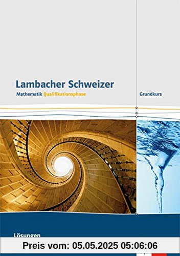 Lambacher Schweizer - Ausgabe Nordrhein-Westfalen - Neubearbeitung / Qualifikationsphase - Leistungskurs/Grundkurs: Lösungen Lambacher Schweizer - Ausgabe Nordrhein-Westfalen - Neubearbeitung / Qualifikationsphase - Leistungskurs/Grundkurs: Lösungen