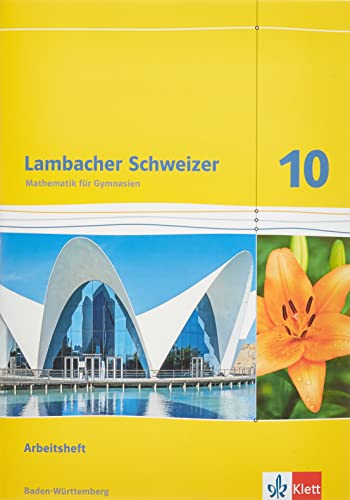 Lambacher Schweizer Mathematik 10. Ausgabe Baden-Württemberg: Arbeitsheft plus Lösungen Klasse 10 (Lambacher Schweizer. Ausgabe für Baden-Württemberg ab 2016) von Klett