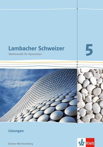 Lambacher Schweizer Mathematik 5. Ausgabe Baden-Württemberg: Lösungen Klasse 5 (Lambacher Schweizer. Ausgabe für Baden-Württemberg ab 2014) von Klett