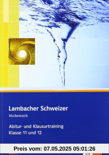 Lambacher Schweizer - Ausgabe für Bayern / Abitur- und Klausurtraining: Arbeitsheft plus Lösungen 11. und 12. Schuljahr Lambacher Schweizer - Ausgabe für Bayern / Abitur- und Klausurtraining: Arbeitsheft plus Lösungen 11. und 12. Schuljahr