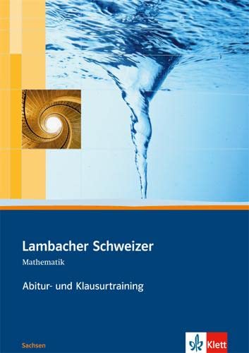 Lambacher Schweizer Mathematik Abitur- und Klausurtraining. Ausgabe Sachsen: Arbeitsheft plus Lösungen Klassen 11/12: Mathematisches Unterrichtswerk ... Schweizer Abitur- und Klausurtraining)