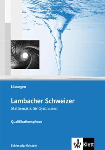 Lambacher Schweizer Mathematik Qualifikationsphase. Ausgabe Schleswig-Holstein: Lösungen Klassen 11/12 oder 12/13 (Lambacher Schweizer. Ausgabe für Schleswig-Holstein ab 2013) von Klett