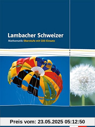 Lambacher Schweizer Gesamtband CAS: Schülerbuch für die Einführungsphase/Qualifikationsphase Lambacher Schweizer Gesamtband CAS: Schülerbuch für die Einführungsphase/Qualifikationsphase