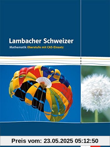 Lambacher Schweizer Gesamtband CAS: Schülerbuch für die Einführungsphase/Qualifikationsphase