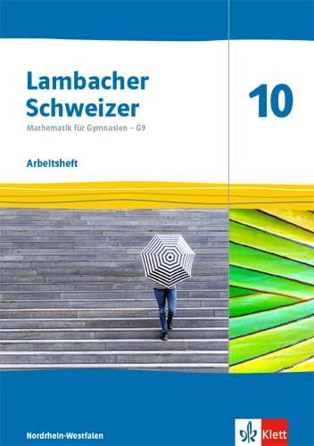 Lambacher Schweizer Mathematik 10 - G9. Ausgabe Nordrhein-Westfalen: Arbeitsheft mit Lösungen Klasse 10 (Lambacher Schweizer Mathematik G9. Ausgabe für Nordrhein-Westfalen ab 2019)