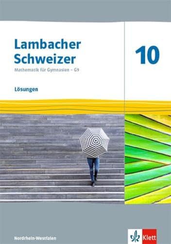 Lambacher Schweizer Mathematik 10 - G9. Ausgabe Nordrhein-Westfalen: Lösungen Klasse 10 (Lambacher Schweizer Mathematik G9. Ausgabe für Nordrhein-Westfalen ab 2019)