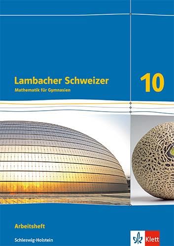 Lambacher Schweizer Mathematik 10. Ausgabe Schleswig-Holstein: Arbeitsheft mit Lösungen Klasse 10 (Lambacher Schweizer Mathematik. Ausgabe für Schleswig-Holstein ab 2018)