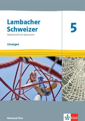 Lambacher Schweizer Mathematik 5. Ausgabe Rheinland-Pfalz: Lösungen Klasse 5 (Lambacher Schweizer Mathematik. Ausgabe für Rheinland-Pfalz ab 2021)