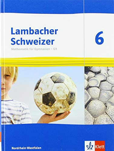 Lambacher Schweizer Mathematik 6 - G9. Ausgabe Nordrhein-Westfalen: Schulbuch Klasse 6: Schülerbuch Klasse 6 (Lambacher Schweizer Mathematik G9. Ausgabe für Nordrhein-Westfalen ab 2019) von Klett Ernst /Schulbuch