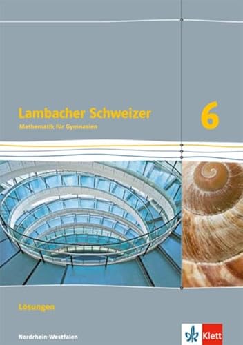 Lambacher Schweizer Mathematik 6. Ausgabe Nordrhein-Westfalen: Lösungen Klasse 6 (Lambacher Schweizer. Ausgabe für Nordrhein-Westfalen ab 2016) von Klett