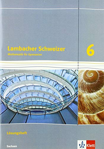 Lambacher Schweizer Mathematik 6. Ausgabe Sachsen: Lösungen Klasse 6 (Lambacher Schweizer. Ausgabe für Sachsen ab 2019) von Klett Ernst /Schulbuch