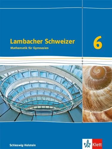 Lambacher Schweizer Mathematik 6. Ausgabe Schleswig-Holstein: Schulbuch Klasse 6 (Lambacher Schweizer Mathematik. Ausgabe für Schleswig-Holstein ab 2018)
