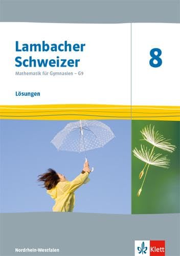 Lambacher Schweizer Mathematik 8 - G9. Ausgabe Nordrhein-Westfalen: Lösungen Klasse 8 (Lambacher Schweizer Mathematik G9. Ausgabe für Nordrhein-Westfalen ab 2019) von Klett
