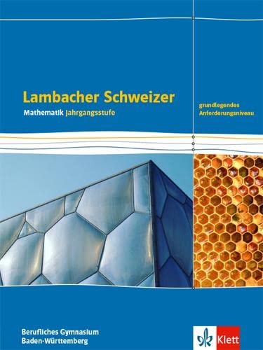 Lambacher Schweizer Mathematik Berufliches Gymnasium Jahrgangsstufe. Grundlegendes Anforderungsniveau, Ausgabe Baden-Württemberg: Schulbuch Klassen 12/13