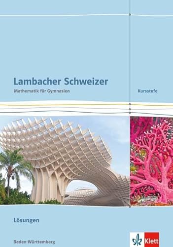 Lambacher Schweizer Mathematik Kursstufe. Ausgabe Baden-Württemberg: Lösungen Klassen 11/12 (Lambacher Schweizer. Ausgabe für Baden-Württemberg ab 2016) Lambacher Schweizer Mathematik Kursstufe. Ausgabe Baden-Württemberg: Lösungen Klassen 11/12 (Lambacher Schweizer. Ausgabe für Baden-Württemberg ab 2016)