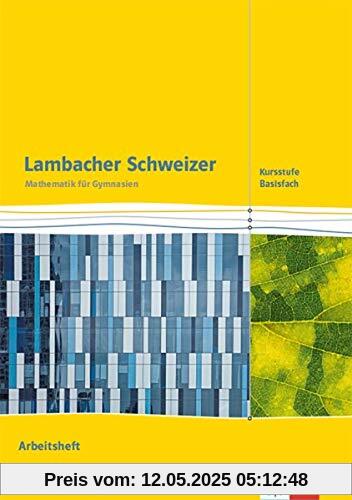 Lambacher Schweizer Mathematik Kursstufe - Basisfach. Ausgabe Baden-Württemberg: Arbeitsheft Klassen 11/12 (Lambacher Schweizer. Ausgabe für Baden-Württemberg ab 2016)