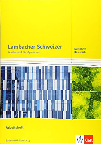 Lambacher Schweizer Mathematik Kursstufe - Basisfach. Ausgabe Baden-Württemberg: Arbeitsheft Klassen 11/12 (Lambacher Schweizer. Ausgabe für Baden-Württemberg ab 2016)