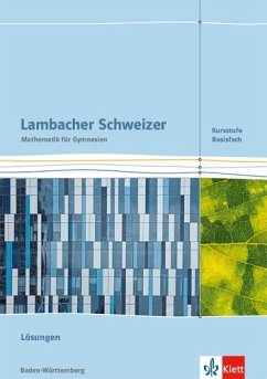 Lambacher Schweizer Mathematik Kursstufe - Basisfach. Ausgabe Baden-Württemberg. Lösungen Klassen 11/12 von Klett