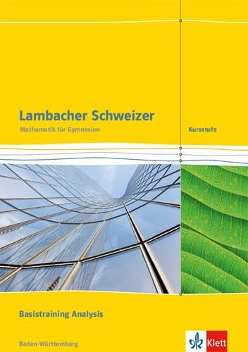 Lambacher Schweizer Mathematik Kursstufe Basistraining Analysis. Ausgabe Baden-Württemberg: Arbeitsheft plus Lösungen Klassen 11/12 (Lambacher Schweizer. Ausgabe für Baden-Württemberg ab 2016)