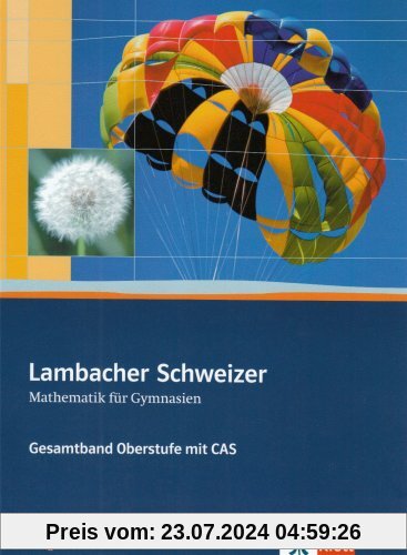 Lambacher-Schweizer - Mathematik für Gymnasien - Gesamtband Oberstufe mit CAS. Ausgabe B
