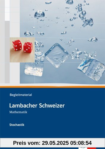 Lambacher Schweizer Stochastik: Begleitmaterial mit CD-ROM Sekundarstufe II Lambacher Schweizer Stochastik: Begleitmaterial mit CD-ROM Sekundarstufe II