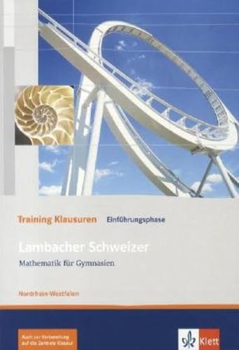 Lambacher Schweizer Mathematik Einführungsphase Training Klausuren. Ausgabe Nordrhein-Westfalen: Arbeitsheft mit Lösungen Klasse 10 oder 11 (Lambacher ... Ausgabe für Nordrhein-Westfalen ab 2010) von Klett