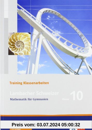 Lambacher Schweizer - Training Klassenarbeiten: Lambacher-Schweizer. Trainingshefte für Klassenarbeiten. Schülerheft mit Lösungen 10. Schuljahr