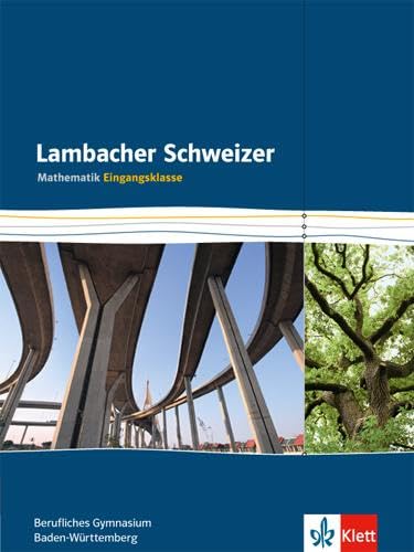 Lambacher Schweizer Mathematik berufliches Gymnasium Eingangsklasse. Ausgabe Baden-Württemberg: Schulbuch Klasse 11 (Lambacher Schweizer Mathematik für berufliche Gymnasien. Ausgabe ab 2015) von Klett Ernst /Schulbuch