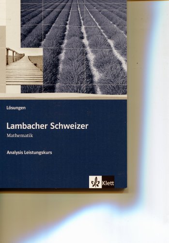 Lambacher Schweizer Mathematik Analysis Leistungskurs: Lösungen Klassen 10-12 oder 11-13 (Lambacher Schweizer. Bundesausgabe ab 2012) Lambacher Schweizer Mathematik Analysis Leistungskurs: Lösungen Klassen 10-12 oder 11-13 (Lambacher Schweizer. Bundesausgabe ab 2012)