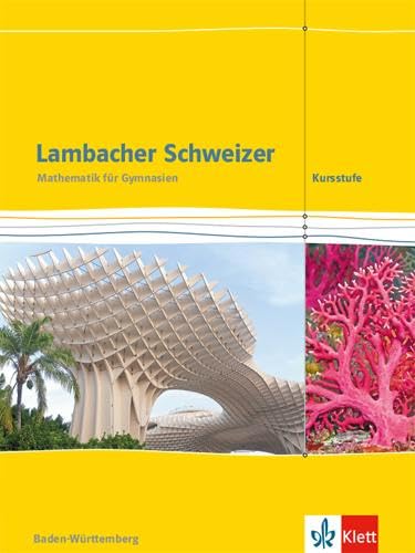 Lambacher Schweizer Mathematik Kursstufe. Ausgabe Baden-Württemberg: Schulbuch Klassen 11/12 (Lambacher Schweizer. Ausgabe für Baden-Württemberg ab 2016) von Klett