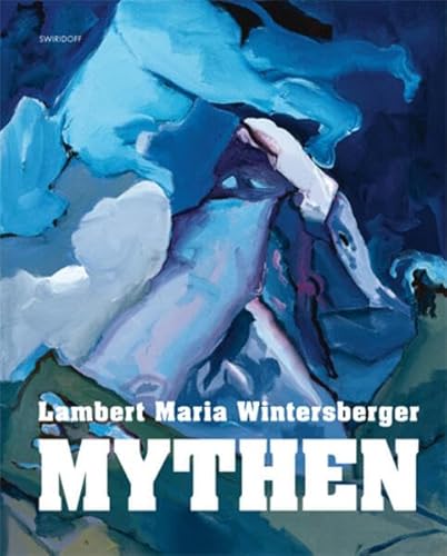 Lambert Maria Wintersberger - Mythen Lambert Maria Wintersberger - Mythen von Swiridoff