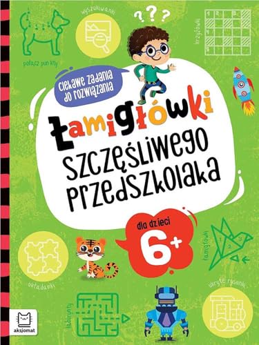 Łamigłówki szczęśliwego przedszkolaka: Ciekawe zadania do rozwiązania dla dzieci 6+ von Aksjomat