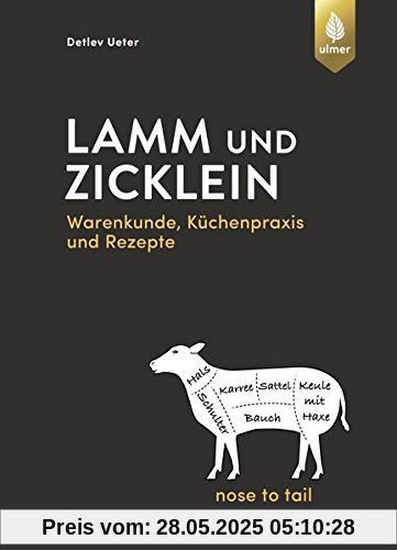 Lamm und Zicklein – nose to tail: Warenkunde, Küchenpraxis und Rezepte Lamm und Zicklein – nose to tail: Warenkunde, Küchenpraxis und Rezepte