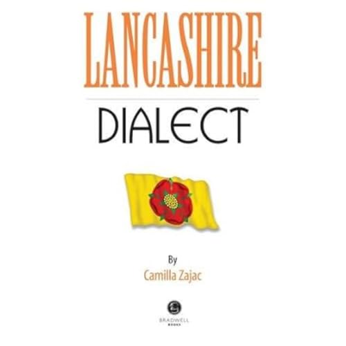Lancashire Dialect: A Selection of Words and Anecdotes from Around Lancashire